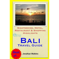 Bali Travel Guide: Sightseeing, Hotel, Restaurant & Shopping Highlights (Illustrated)
