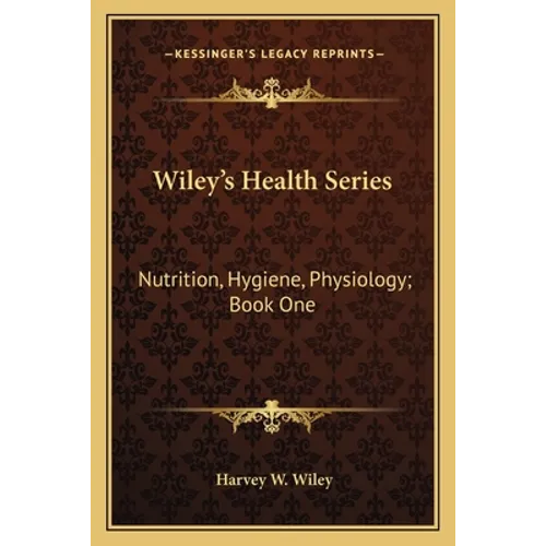 Wiley's Health Series: Nutrition, Hygiene, Physiology; Book One