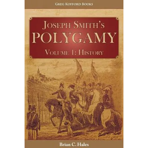 Joseph Smith's Polygamy, Volume 1: History