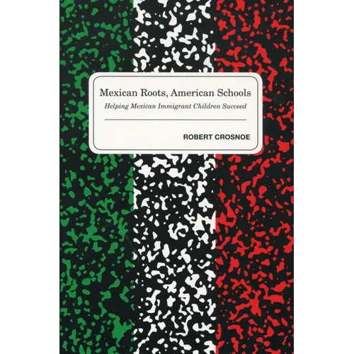 Mexican Roots, American Schools: Helping Mexican Immigrant Children Succeed