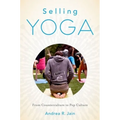 Selling Yoga: From Counterculture to Pop Culture