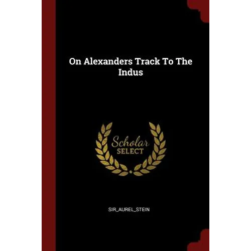On Alexanders Track To The Indus