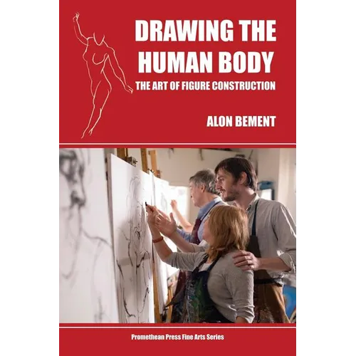 Drawing the Human Body: The Art of Figure Construction