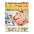 Vegetarian Freezer Meal Recipes: Time Saving Vegetarian Freezer Meal Recipes