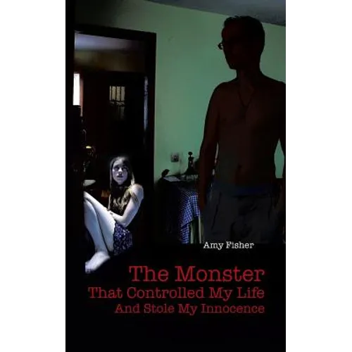The Monster That Controlled My Life and Stole My Innocence