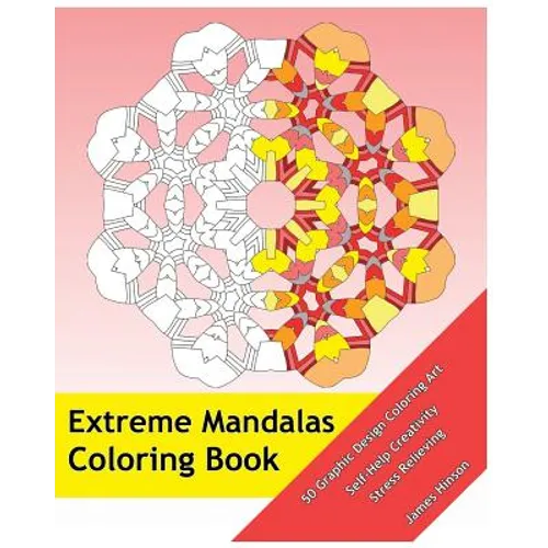 Extreme Mandalas Coloring Book: 50 Graphic Design Coloring Art, Self-Help Creativity, Stress Relieving, Mandalas Patterns For Education & Teaching