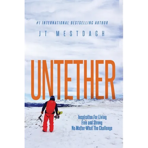 Untether: Inspiration for Living Free and Strong No Matter What the Challenge