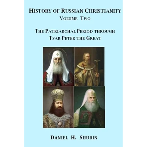 History of Russian Christianity, Volume Two, The Patriarchal Period through Tsar Peter the Great