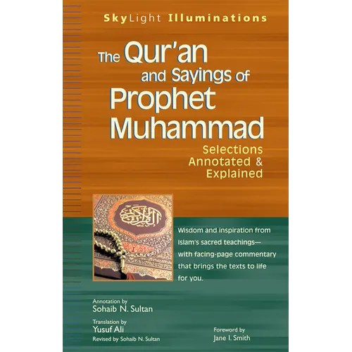 The Qur'an and Sayings of Prophet Muhammad: Selections Annotated & Explained