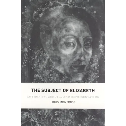 The Subject of Elizabeth: Authority, Gender, and Representation