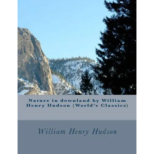 Nature in downland by William Henry Hudson (World's Classics)