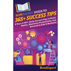 HowExpert Guide to 365+ Success Tips: A Year of 365+ Daily Success Tips to Build Habits, Maximize Productivity, and Succeed in Life & Business - Hardcover
