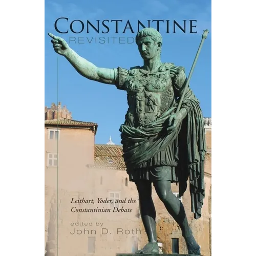 Constantine Revisited: Leithart, Yoder, and the Constantinian Debate