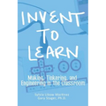 Invent To Learn: Making, Tinkering, and Engineering in the Classroom