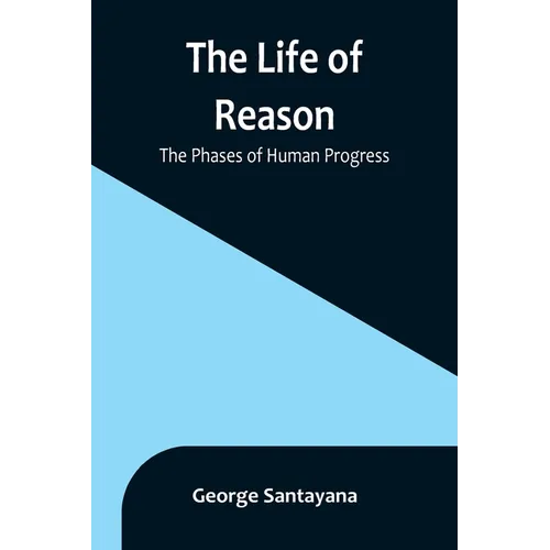 The Life of Reason: The Phases of Human Progress