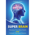Super Brain: Maximize Your Brain Health and Unleash Your Inner Einstein