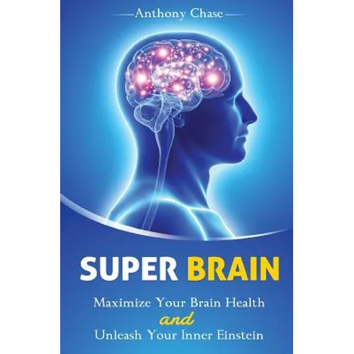 Super Brain: Maximize Your Brain Health and Unleash Your Inner Einstein