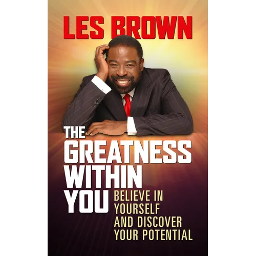 The Greatness Within You: Believe in Yourself and Discover Your Potential