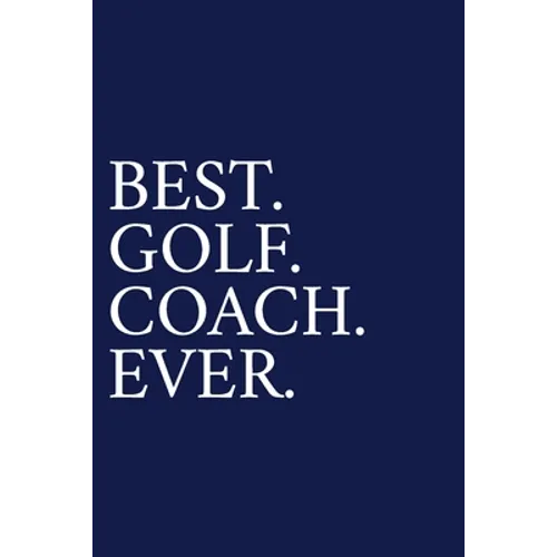 Best. Golf. Coach. Ever.: A Thank You Gift For Golf Instrutor Volunteer Golf Coach Gifts Golf Coach Appreciation Blue