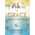 Fall to Grace: The Climb, Collapse, and Comeback of Coach Dave Bliss