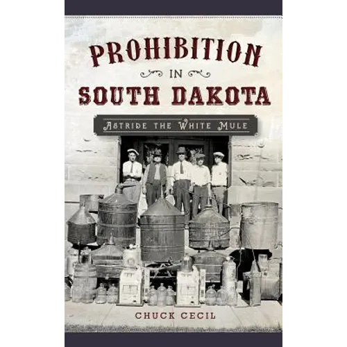 Prohibition in South Dakota: Astride the White Mule