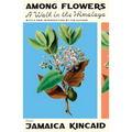 Among Flowers: A Walk in the Himalaya