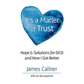 It's a Matter of Trust: Hope & Solutions for OCD and How I Got Better