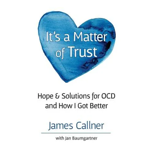 It's a Matter of Trust: Hope & Solutions for OCD and How I Got Better