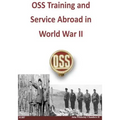 OSS Training and Service Abroad in World War II