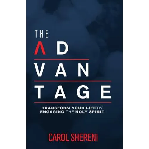 The Advantage: Transform Your Life By Engaging The Holy Spirit