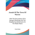 Annals Of The Town Of Warren: With The Early History Of St. George's, Broad Bay And The Neighboring Settlements On The Waldo Patent