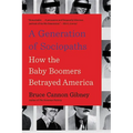 A Generation of Sociopaths: How the Baby Boomers Betrayed America