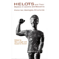 Helots and Their Masters in Laconia and Messenia: Histories, Ideologies, Structures