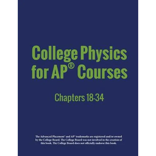 College Physics for AP(R) Courses: Part 2: Chapters 18-34