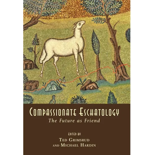 Compassionate Eschatology: The Future as Friend