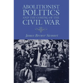 Abolitionist Politics and the Coming of the Civil War
