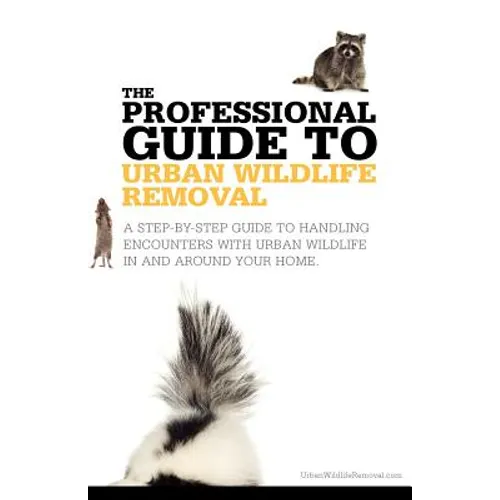 The Professional Guide to Urban Wildlife Removal