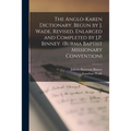 The Anglo-Karen Dictionary, Begun by J. Wade, Revised, Enlarged and Completed by J.P. Binney. (Burma Baptist Missionary Convention)