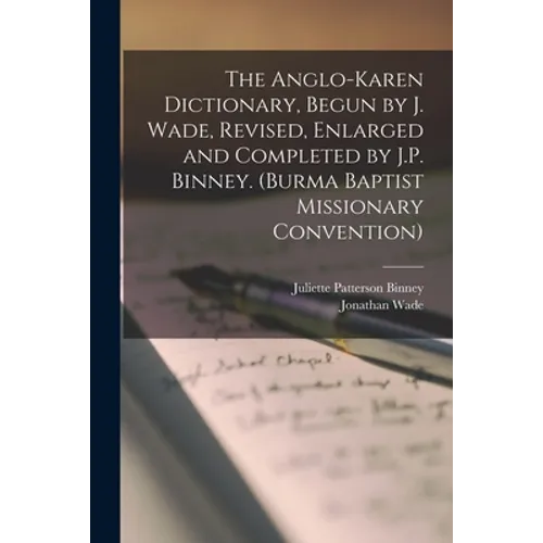 The Anglo-Karen Dictionary, Begun by J. Wade, Revised, Enlarged and Completed by J.P. Binney. (Burma Baptist Missionary Convention)