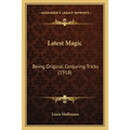 Latest Magic: Being Original Conjuring Tricks (1918)