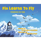 Flo Learns to Fly: Creativity for Kids - Hardcover
