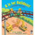B Is for Bulldozer: A Construction ABC