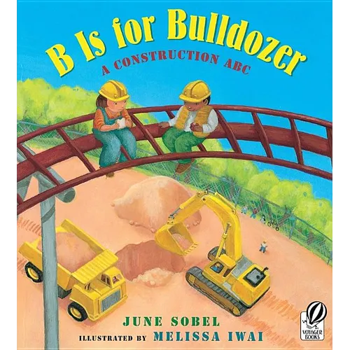 B Is for Bulldozer: A Construction ABC
