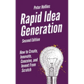 Rapid Idea Generation: How to Create, Innovate, Conceive, and Invent From Scratch