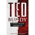 Ted Bundy: A Serial Killer Among Us