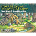 Stumpy the Grump, the Grumpiest Grump: Was Given A Brand-New Heart