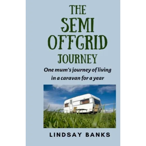 The Semi Offgrid Journey: One mum's journey to living in a caravan for a year