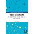 Inside Afghanistan: Political Networks, Informal Order, and State Disruption