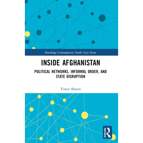 Inside Afghanistan: Political Networks, Informal Order, and State Disruption