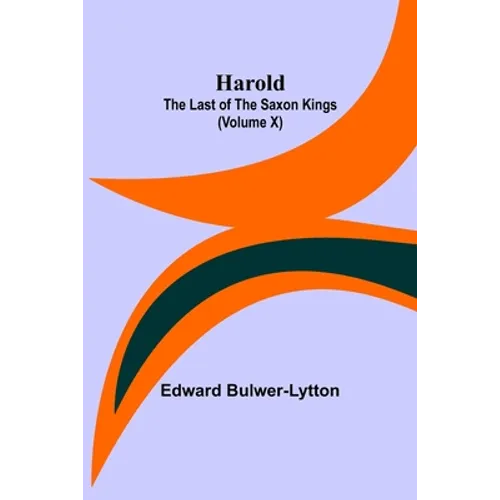 Harold: the Last of the Saxon Kings (Volume X)